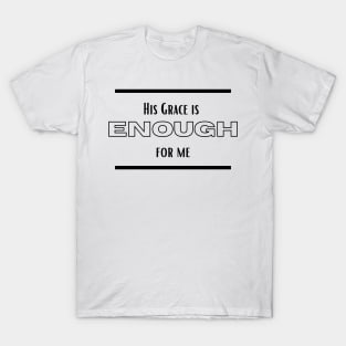 His Grace is Enough for Me V13 T-Shirt